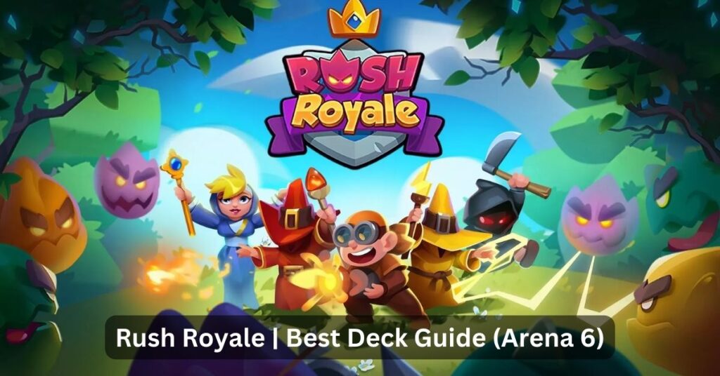 Rush Royale Best Deck Guide (Arena 6)