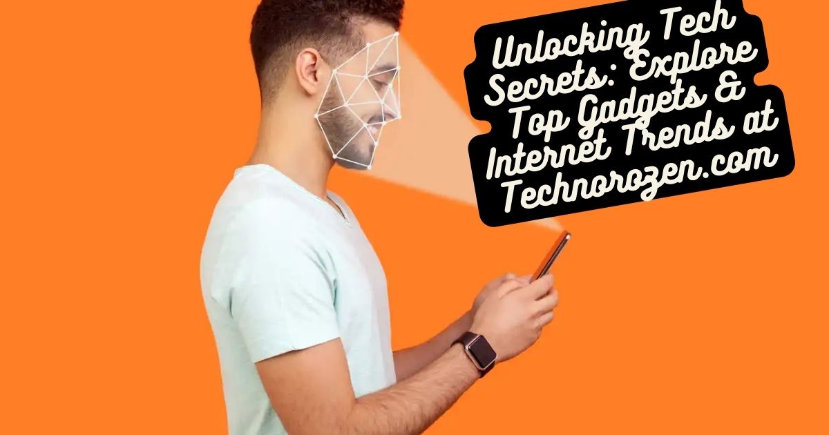 Unlocking Tech Secrets: Explore Top Gadgets & Internet Trends at Technorozen.com