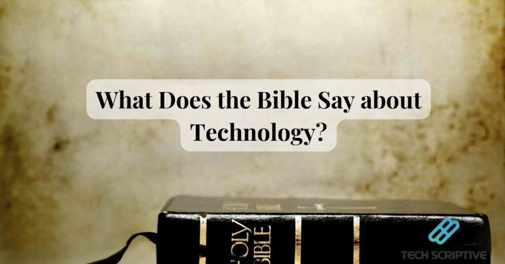 What Does the Bible Say about Technology?