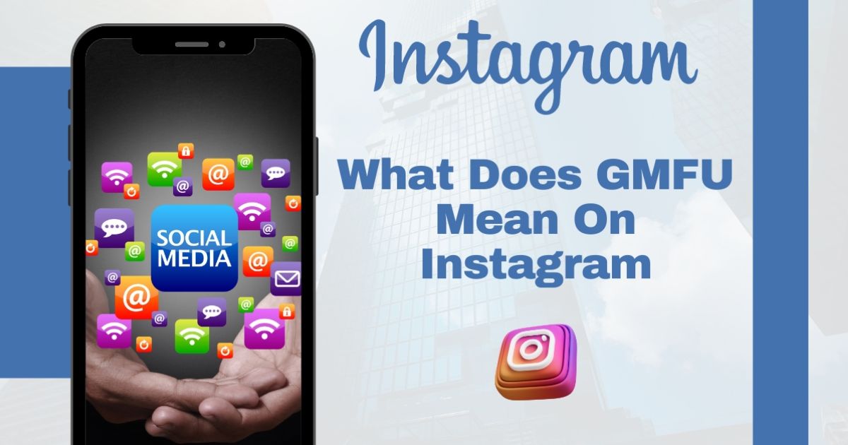 Decoding "GMFU" - The Trendy Instagram Slang Teens Are Using
